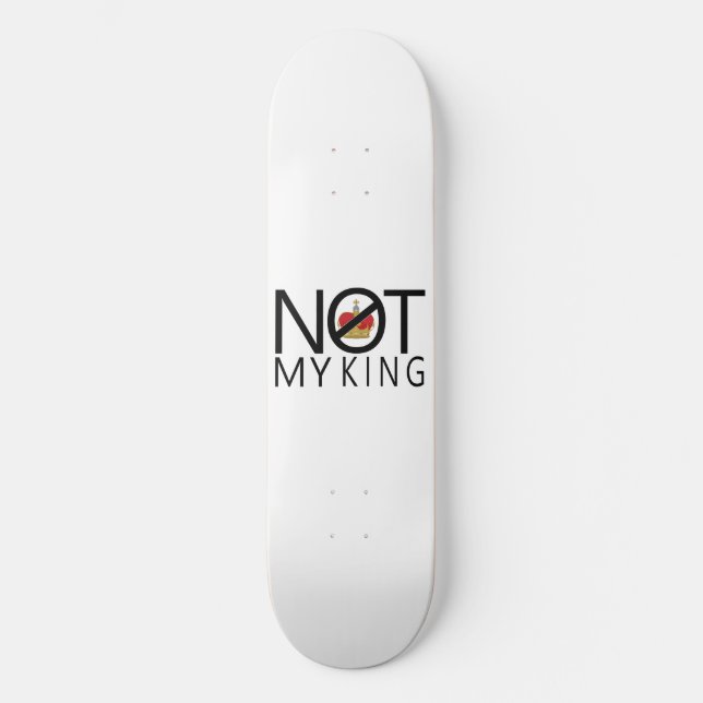 Not My King Skateboard (Front)