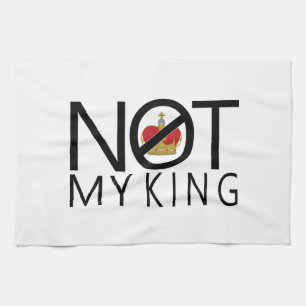 Not My King Tea Towel