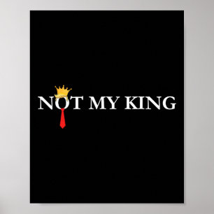 Not My King Trump Political Liberal Democrat Anti- Poster
