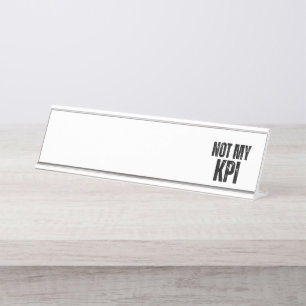 Not My KPI Modern Typographic Desk  Name Plate