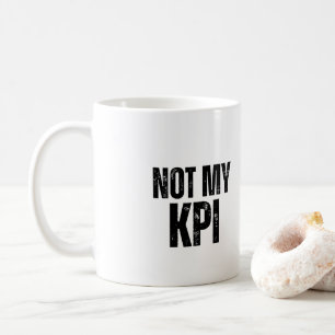 Not My KPI Sarcastic Office Humour Coffee Mug
