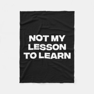 Not My Lesson To Learn Fleece Blanket
