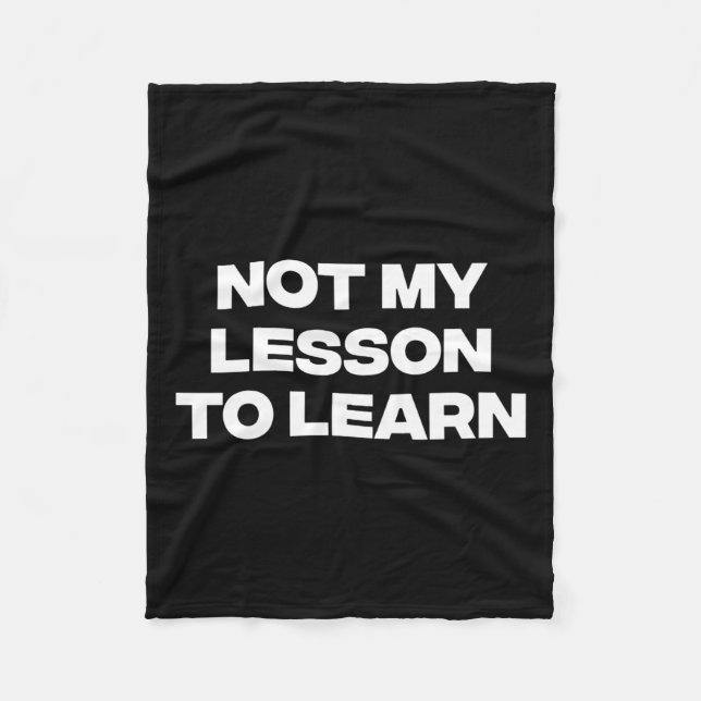 Not My Lesson To Learn  Fleece Blanket (Front)