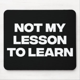 Not My Lesson To Learn Mouse Pad