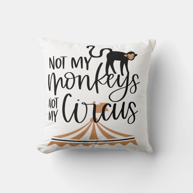 Not My Monkeys-Not My Circus  Cushion (Front)