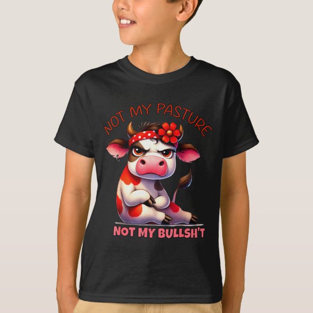 Not My Pasture Not My Bul Funny Cow Farm Saying Ad T-Shirt (Front)