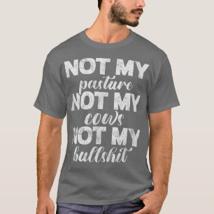 Not My Pasture Not My Cows Vegan Farmer Veganism D T-Shirt