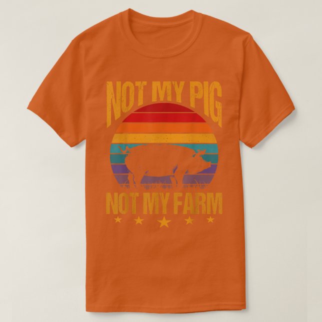 Not My Pig Not My Farm  Funny Pigs Farmer Gift  T-Shirt (Design Front)