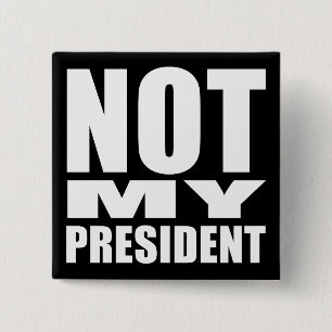 "NOT MY PRESIDENT" 15 CM SQUARE BADGE