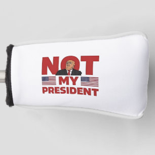 Not my President Anti Trump Inaguration Speech Golf Head Cover