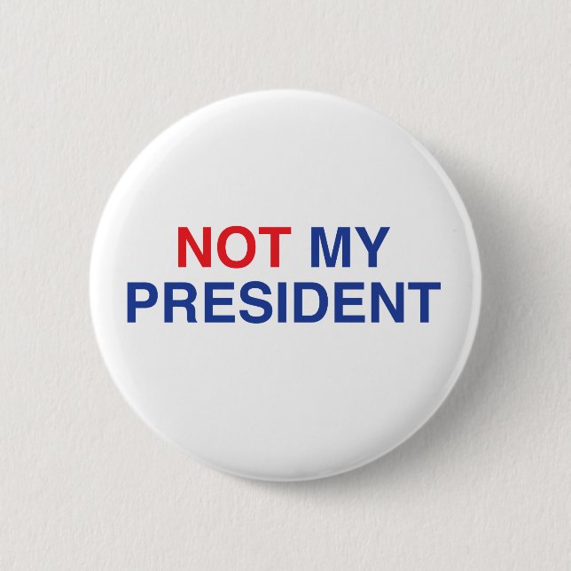 Not My President Badge / Button (Front)