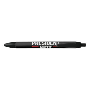 Not My President Black Ink Pen