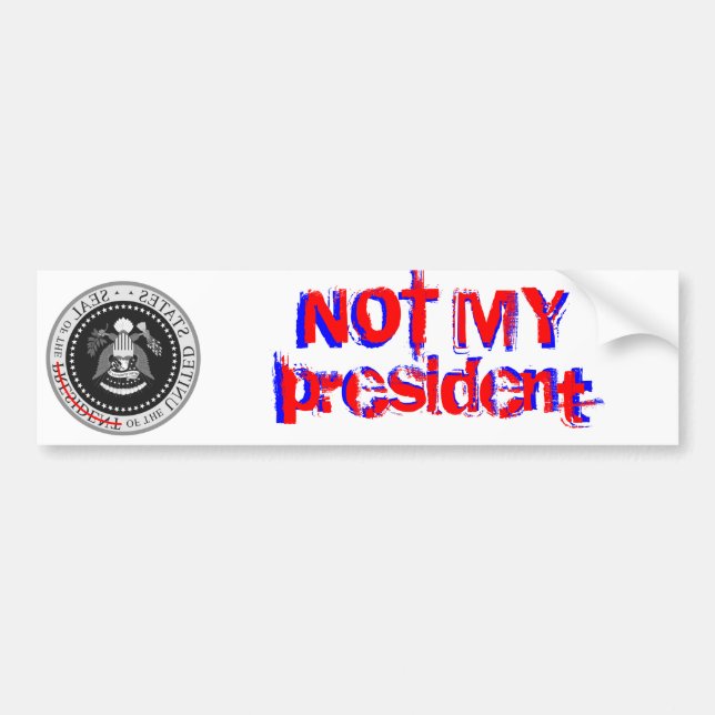 NOT MY president - bumper sticker (Front)