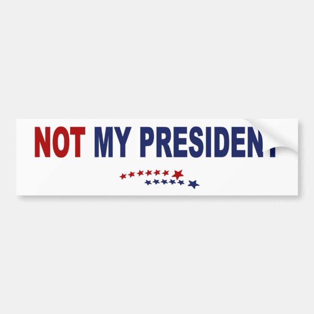 Not My President Bumper Sticker (Front)