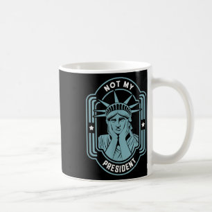 Not My President Impeach Trump Resist Anti Trump Coffee Mug