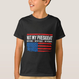 Not My President Not My Voice Not My Beliefs Usa T-Shirt