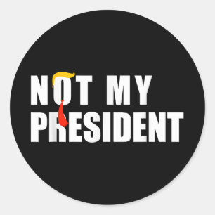 Not My President _ Not My Voice Not My Value Not Classic Round Sticker