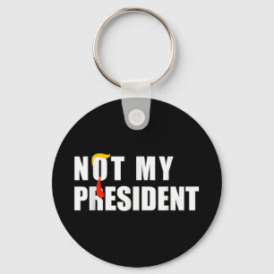 Not My President _ Not My Voice Not My Value Not Key Ring