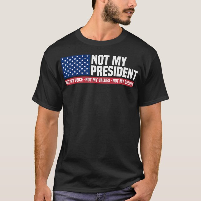 Not My President Not My Voice Not My Value Not My  T-Shirt (Front)