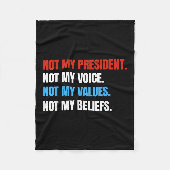 Not My President Not My Voice Not My Values Not Fleece Blanket (Front)