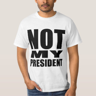 "NOT MY PRESIDENT" T-Shirt