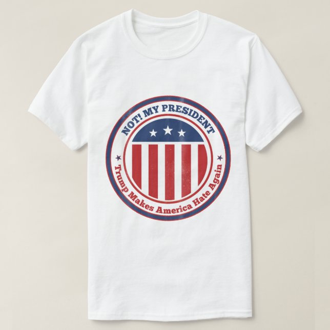 Not my President! T-Shirt (Design Front)