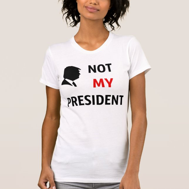 Not My President T-Shirt (Front)