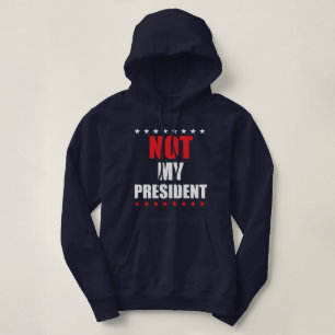NOT MY PRESIDENT T-SHIRT HOODIE SWEATER