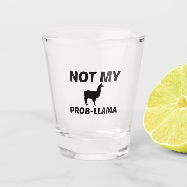 NOT MY PROB LLAMA SHOT GLASS (Front)