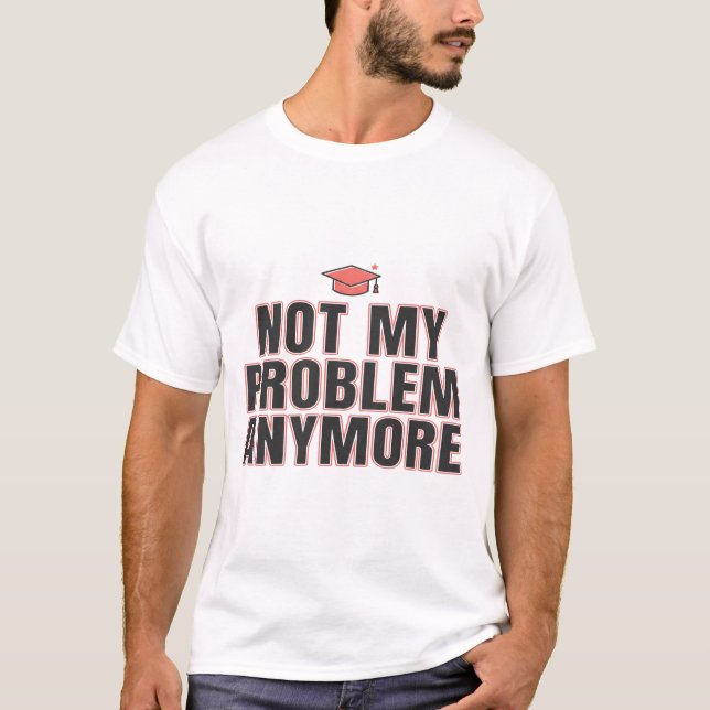 "Not My Problem Anymore" Ironic Senior Humour Tee (Front)