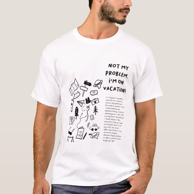 NOT MY PROBLEM. I'M ON VACATION! | Minimalist T-Shirt (Front)