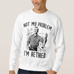 NOT MY PROBLEM i'M RETIRED RETIREMENT T-shirts