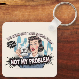Not my problem key ring