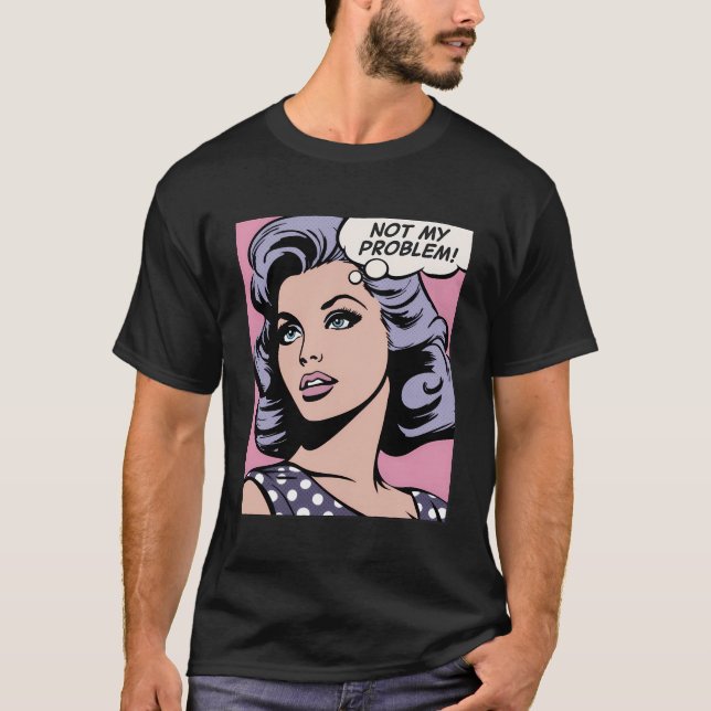 Not My Problem Pop Art Girl T-Shirt (Front)