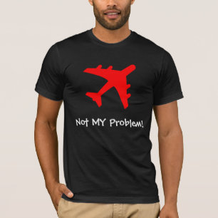 Not MY Problem! T-Shirt