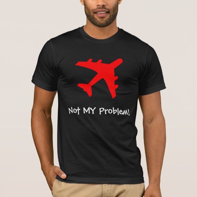 Not MY Problem! T-Shirt (Front)