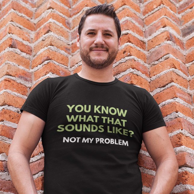 Not My Problem T-Shirt (Creator Uploaded)