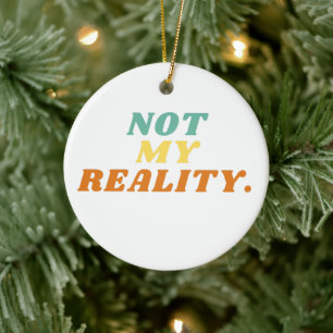 Not My Reality Ornament