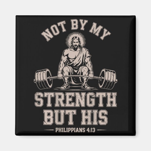 Not My Strength But His Gym Jesus Lifting Christia Magnet (Front)