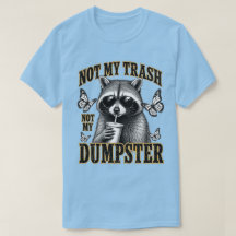 Not My Trash Not My Dumpster Cool Racoon Art