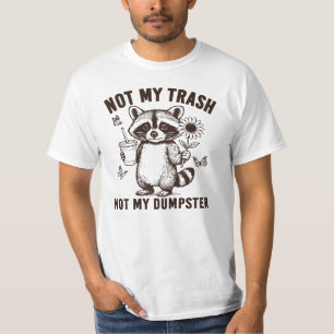 Not My Trash Not My Dumpster Racoon T-Shirt
