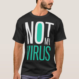 Not My Virus Anti Virus Anti Vaccine Anti Vax T-Shirt