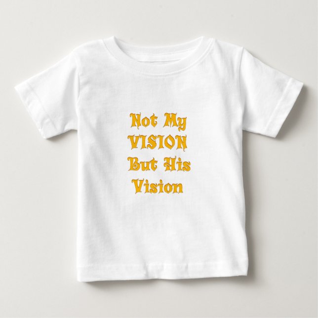 Not my Vision but His Vision Baby T-Shirt (Front)
