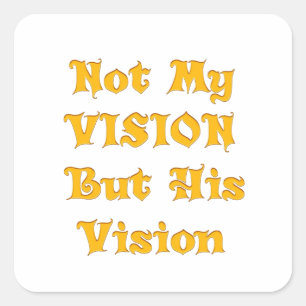 Not my Vision but His Vision Square Sticker