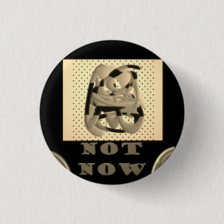 Not Now another time maybe black with silver colou 3 Cm Round Badge