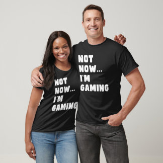 Not Now I'm Gaming, Funny Video Gamer T-Shirt