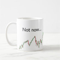 Not now... I'm trading - trader's mug