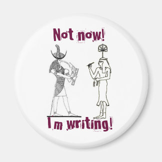 Not now! I'm writing! Magnet