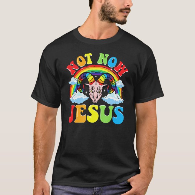 Not Now Jesus - Satan Religion Non-Believer T-Shirt (Front)