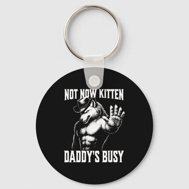 Not now kitten daddy's busy  key ring (Front)